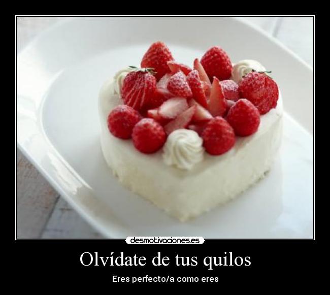 Olvídate de tus quilos - Eres perfecto/a como eres