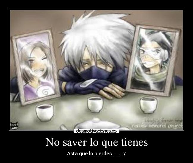 No saver lo que tienes -