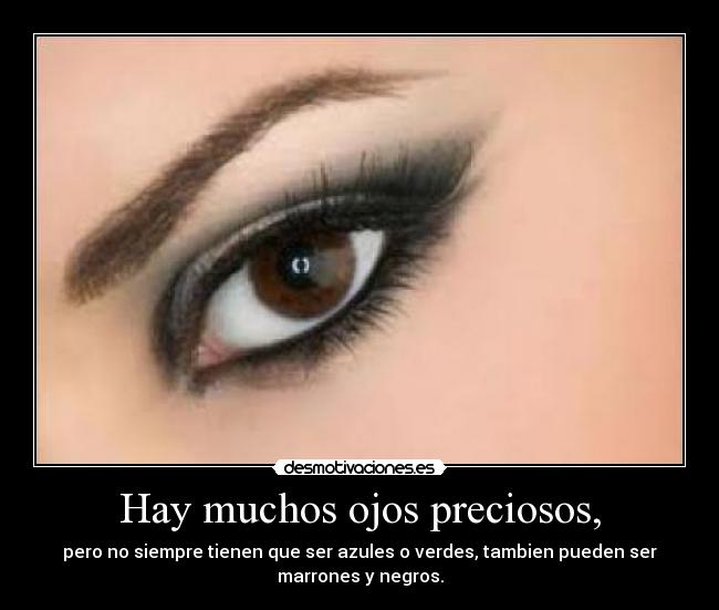 Hay muchos ojos preciosos, -