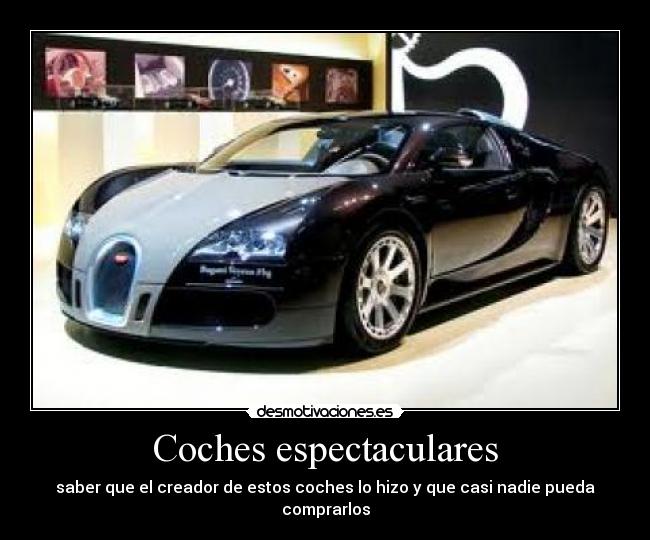Coches espectaculares - saber que el creador de estos coches lo hizo y que casi nadie pueda comprarlos