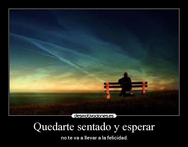 Quedarte sentado y esperar -