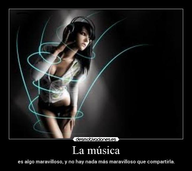 La música - es algo maravilloso, y no hay nada más maravilloso que compartirla.