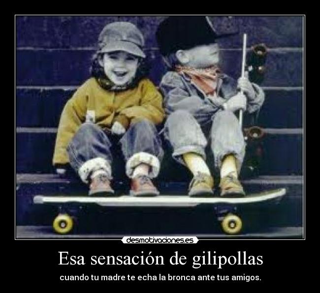 Esa sensación de gilipollas -