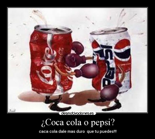 ¿Coca cola o pepsi? -