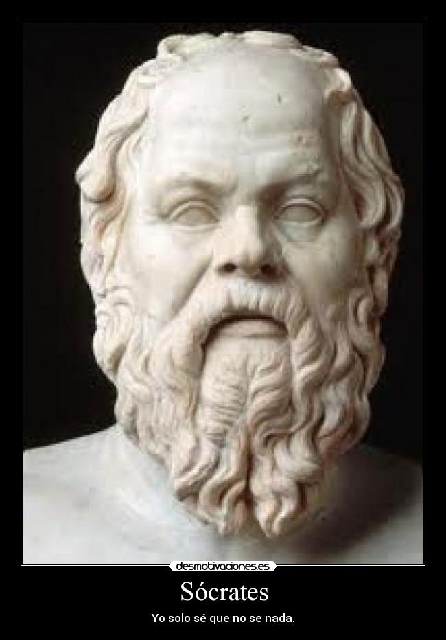 Sócrates - Yo solo sé que no se nada.