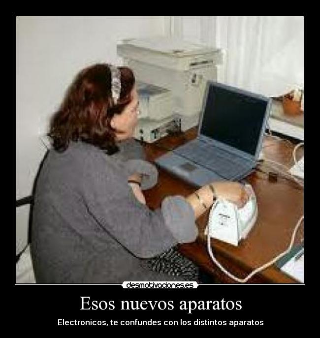 Esos nuevos aparatos - Electronicos, te confundes con los distintos aparatos