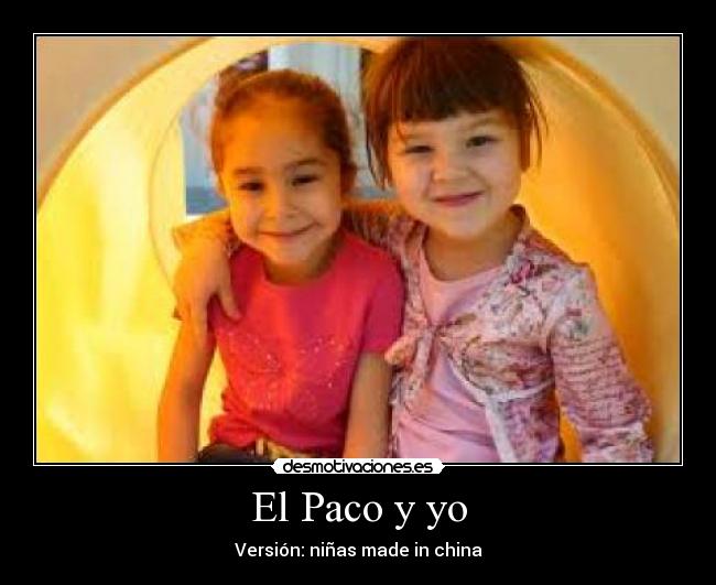 El Paco y yo - Versión: niñas made in china