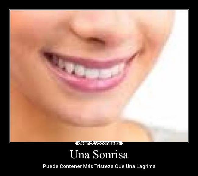 Una Sonrisa - Puede Contener Más Tristeza Que Una Lagrima