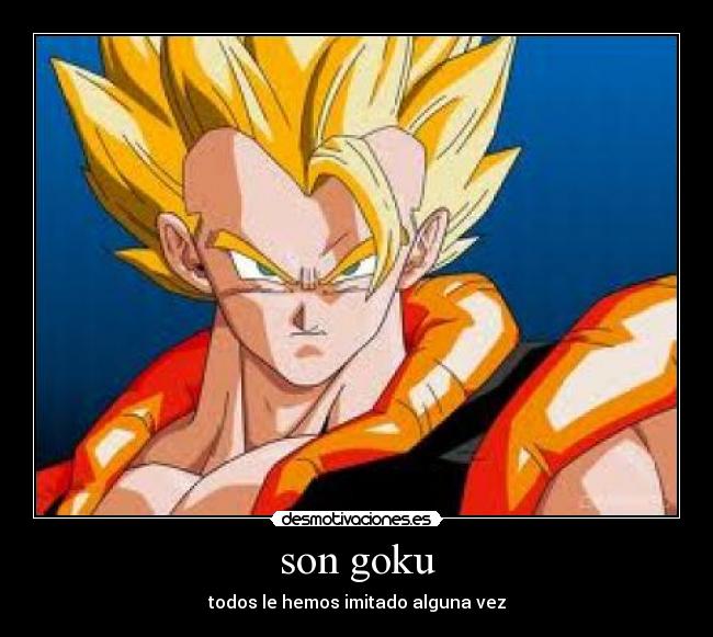 son goku - todos le hemos imitado alguna vez