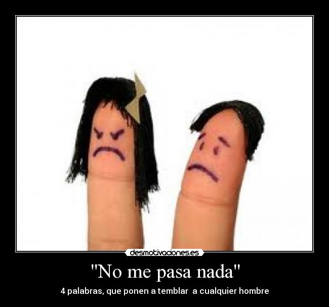 No me pasa nada - 4 palabras, que ponen a temblar a cualquier hombre