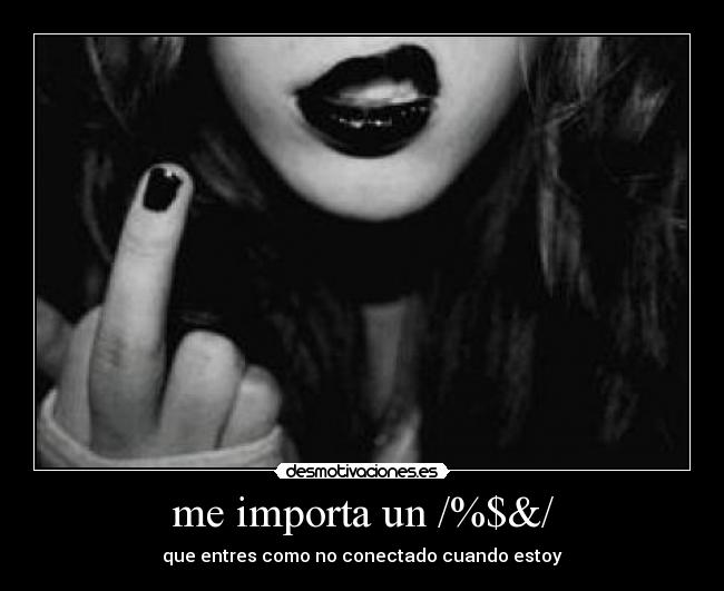 me importa un /%$&/ -
