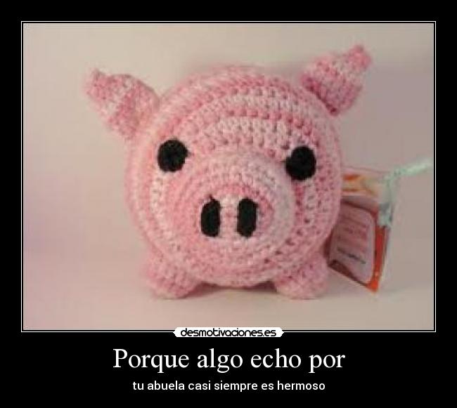 Porque algo echo por -