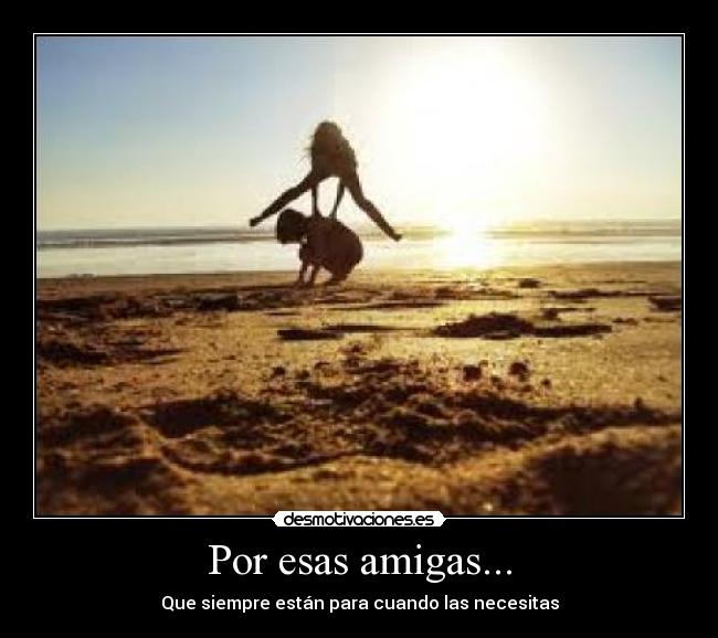 Por esas amigas... -