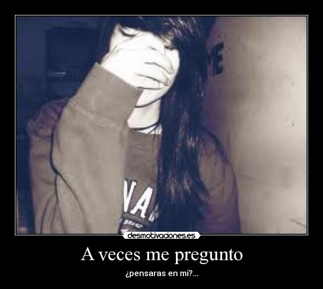 A veces me pregunto -