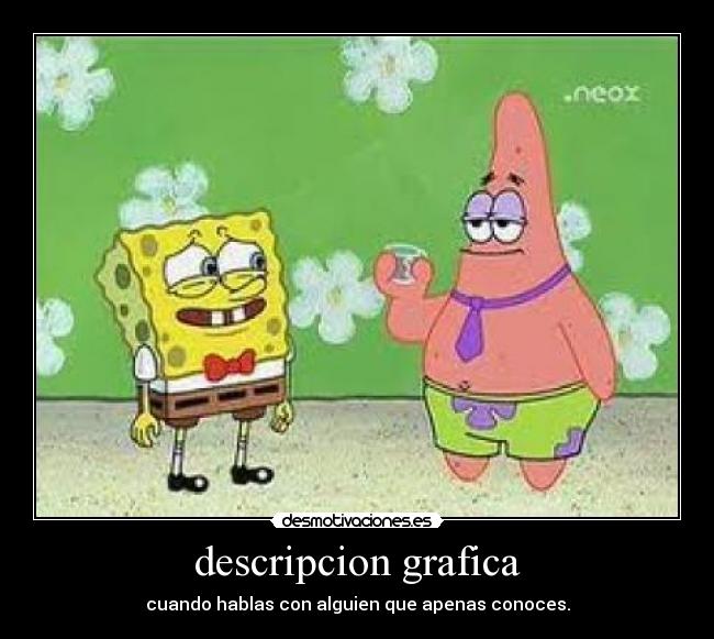 descripcion grafica - cuando hablas con alguien que apenas conoces.