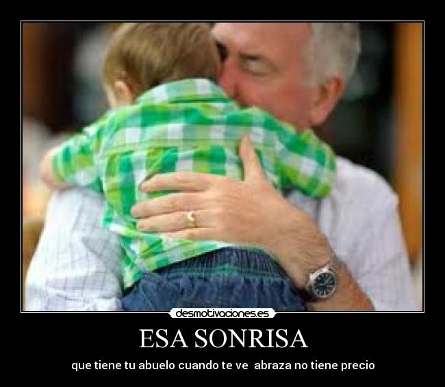 ESA SONRISA - que tiene tu abuelo cuando te ve abraza no tiene precio