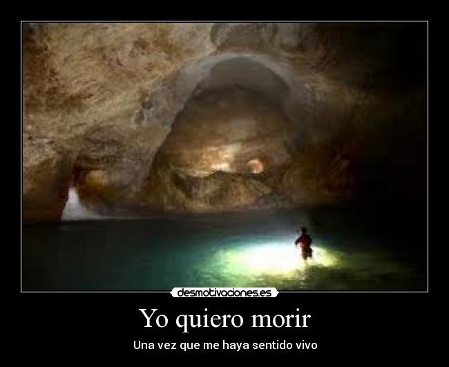 Yo quiero morir - Una vez que me haya sentido vivo