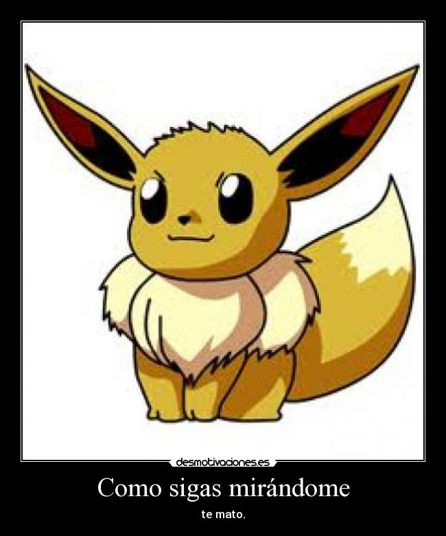 Como sigas mirándome -