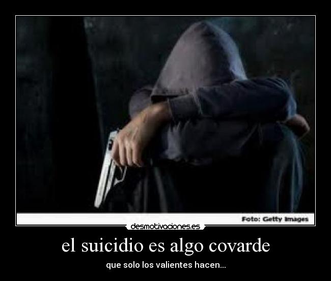 el suicidio es algo covarde - 