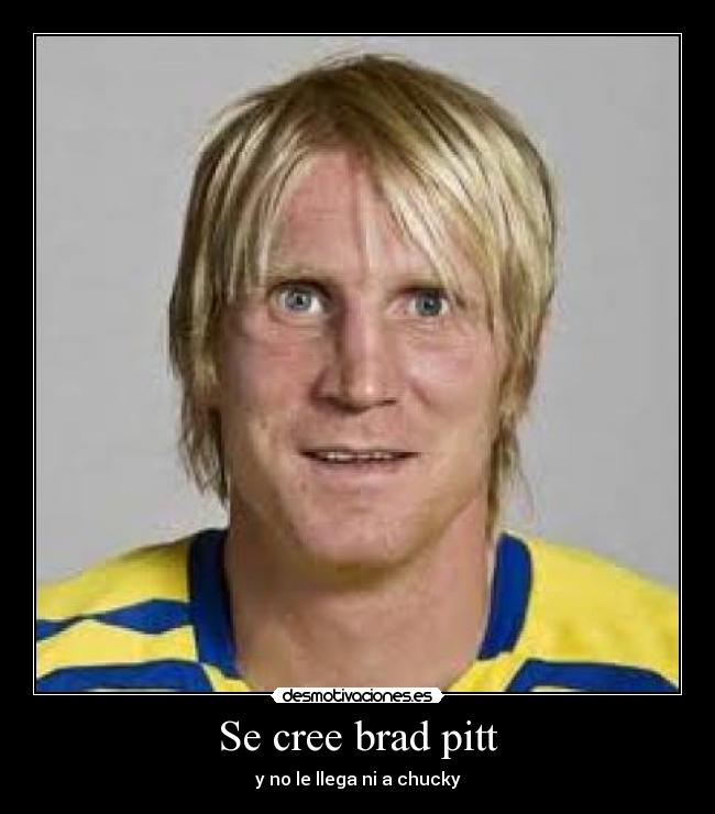 Se cree brad pitt - y no le llega ni a chucky