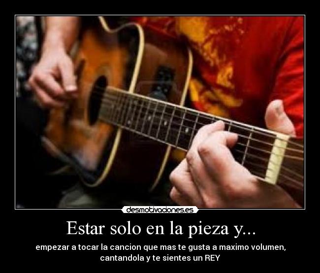 Estar solo en la pieza y... -