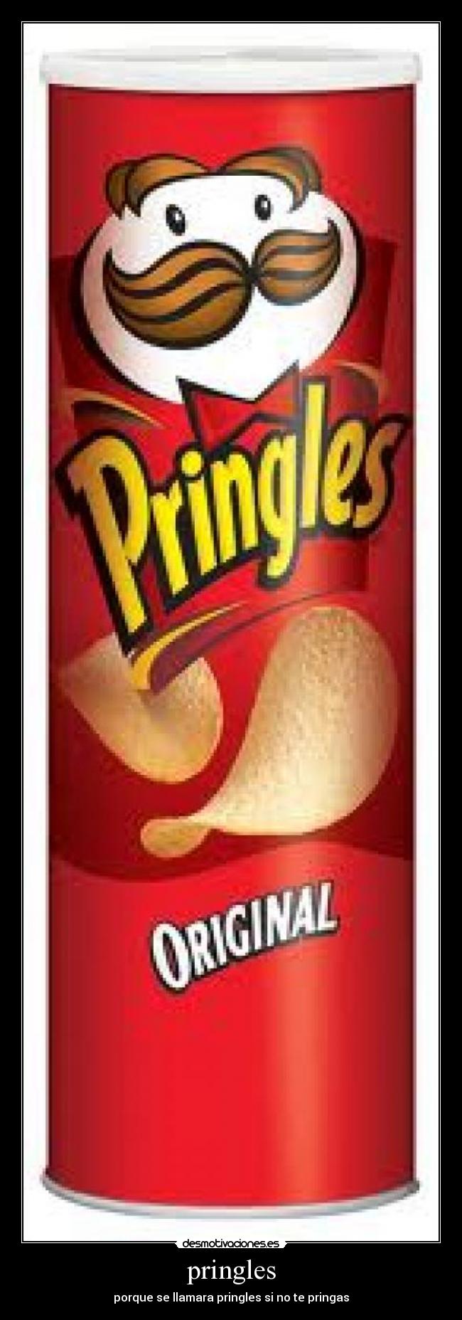 pringles - porque se llamara pringles si no te pringas