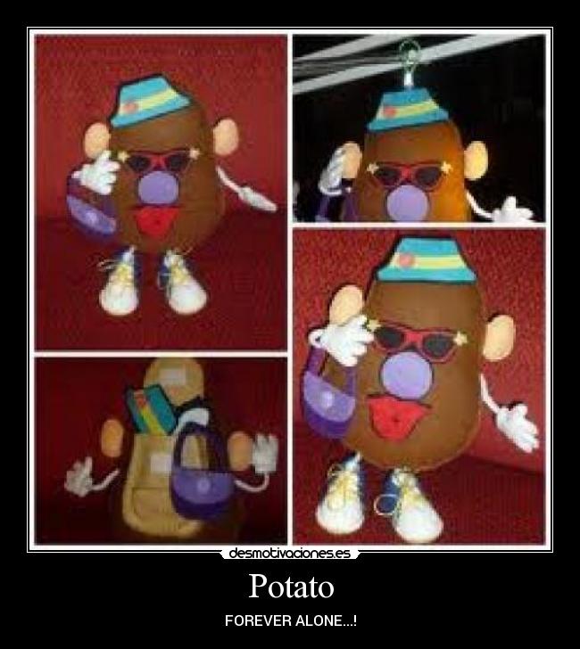 Potato - FOREVER ALONE...!