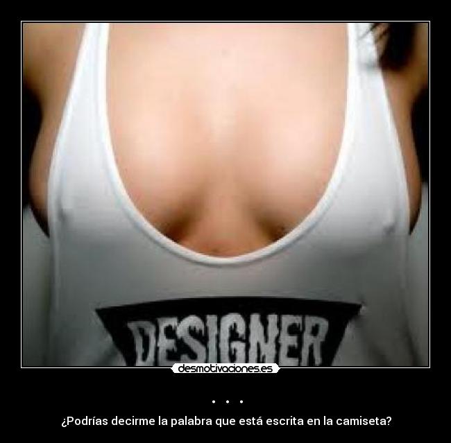 . . . - ¿Podrías decirme la palabra que está escrita en la camiseta?
