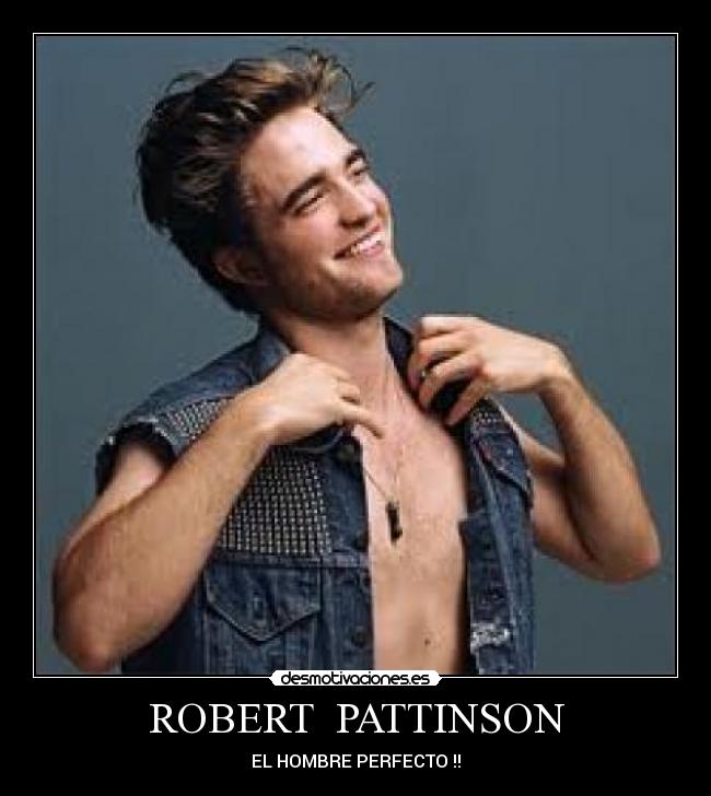 ROBERT PATTINSON - EL HOMBRE PERFECTO♥!!