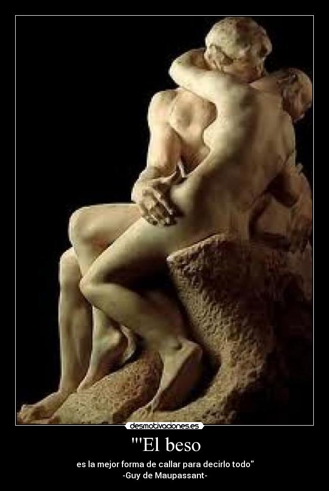 El beso - es la mejor forma de callar para decirlo todo
-Guy de Maupassant-