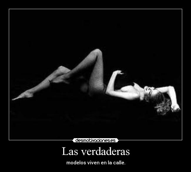 Las verdaderas - modelos viven en la calle.