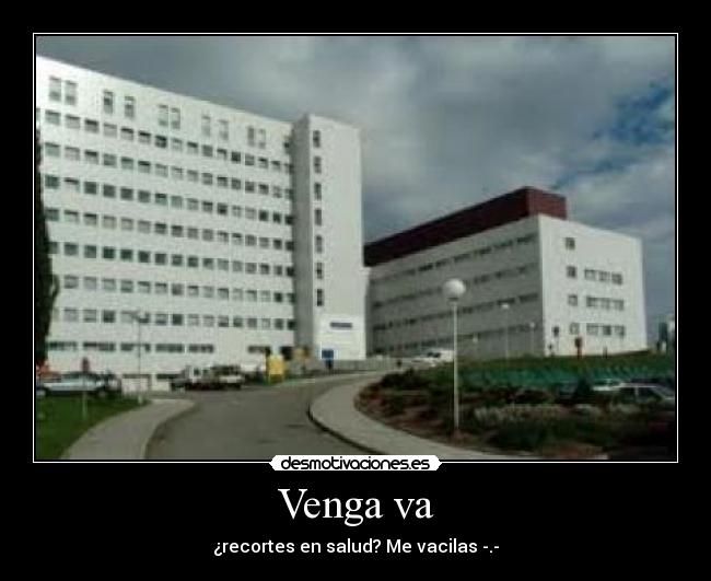 Venga va - ¿recortes en salud? Me vacilas -.-