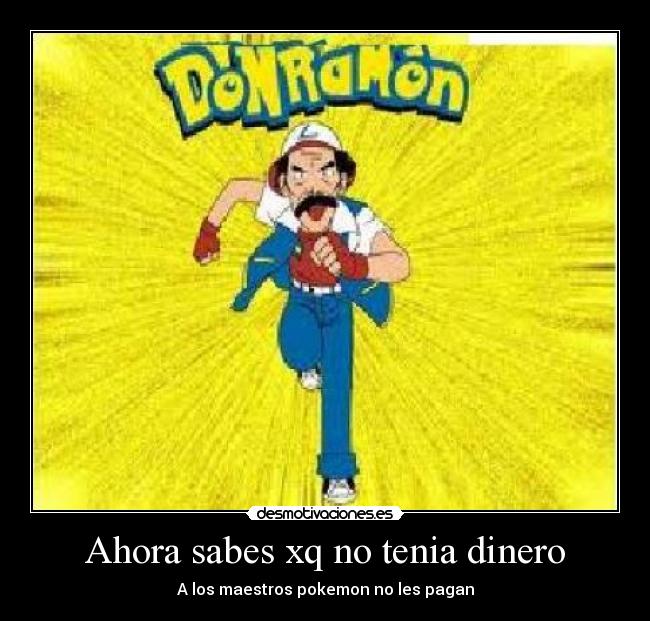 Ahora sabes xq no tenia dinero - A los maestros pokemon no les pagan