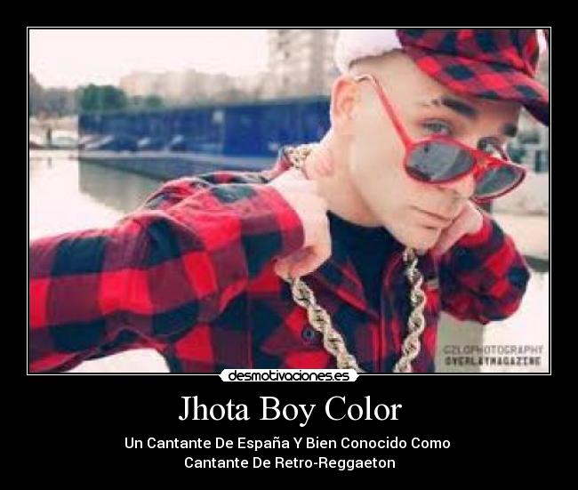 Jhota Boy Color - Un Cantante De España Y Bien Conocido Como
Cantante De Retro-Reggaeton