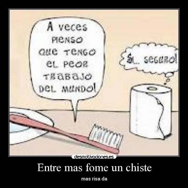Entre mas fome un chiste - mas risa da
