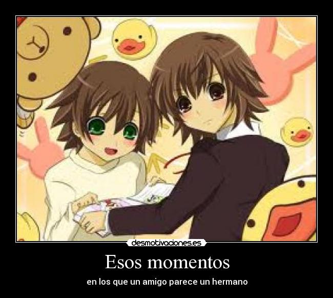 Esos momentos - en los que un amigo parece un hermano