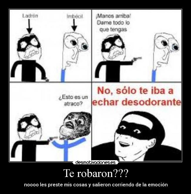 Te robaron??? - noooo les preste mis cosas y salieron corriendo de la emoción