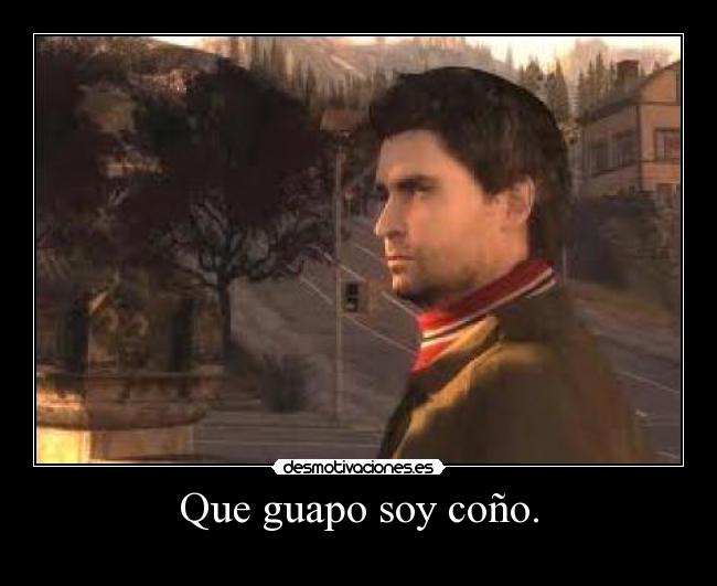 Que guapo soy coño. -