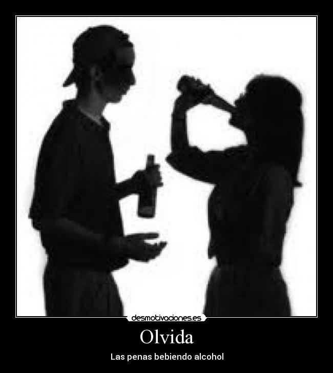 Olvida - Las penas bebiendo alcohol
