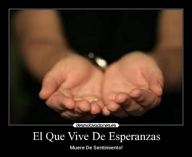 El Que Vive De Esperanzas -