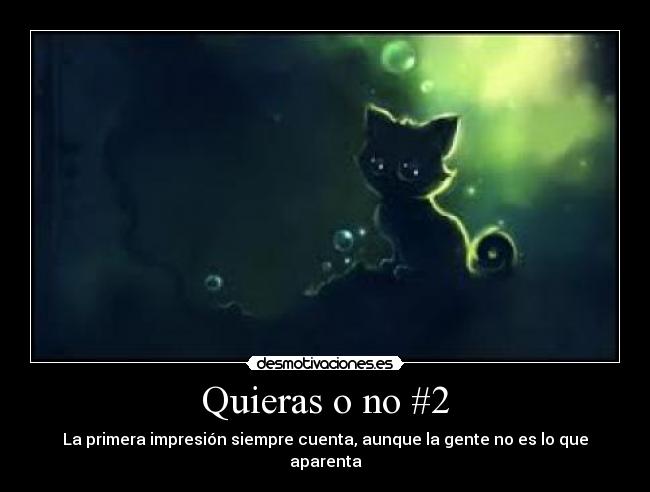 Quieras o no #2 - La primera impresión siempre cuenta, aunque la gente no es lo que aparenta