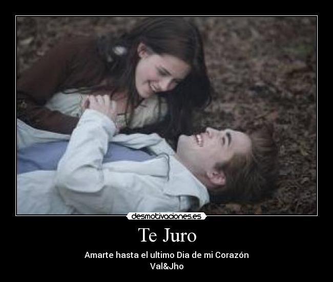 Te Juro - Amarte hasta el ultimo Dia de mi Corazón
Val&Jho