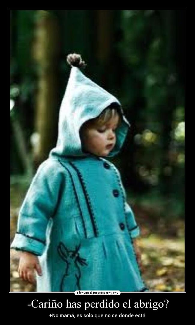 -Cariño has perdido el abrigo? -