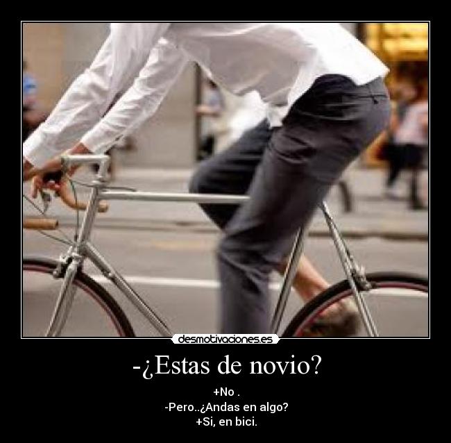 -¿Estas de novio? -