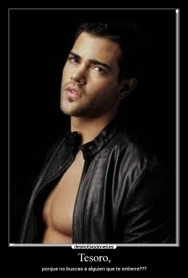 Tesoro, - porque no buscas a alguien que te entierre???