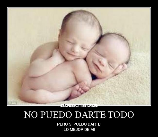 NO PUEDO DARTE TODO - PERO SI PUEDO DARTE
LO MEJOR DE MI