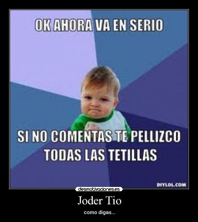 Joder Tio - como digas...