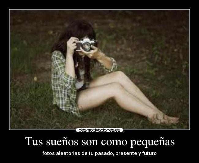 Tus sueños son como pequeñas -