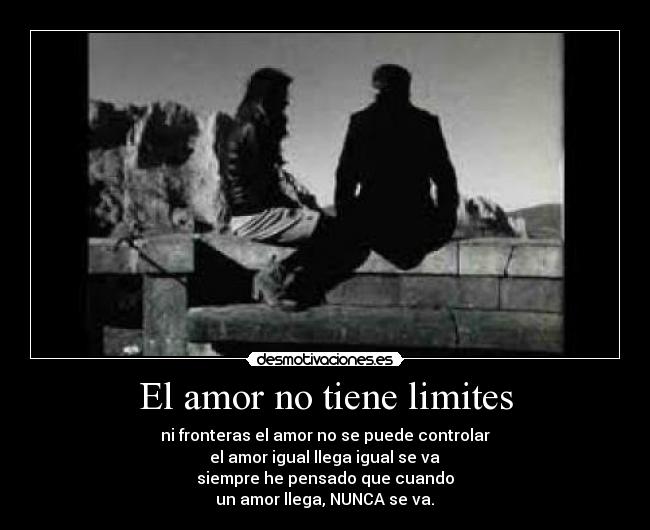 El amor no tiene limites - ni fronteras el amor no se puede controlar
el amor igual llega igual se va
siempre he pensado que cuando
un amor llega, NUNCA se va. ♥