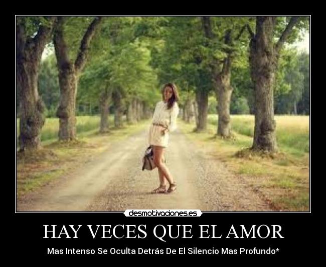 HAY VECES QUE EL AMOR - Mas Intenso Se Oculta Detrás De El Silencio Mas Profundo*